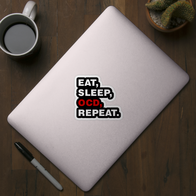 EAT SLEEP OCD REPEAT (white) [Rx-tp] by Roufxis
